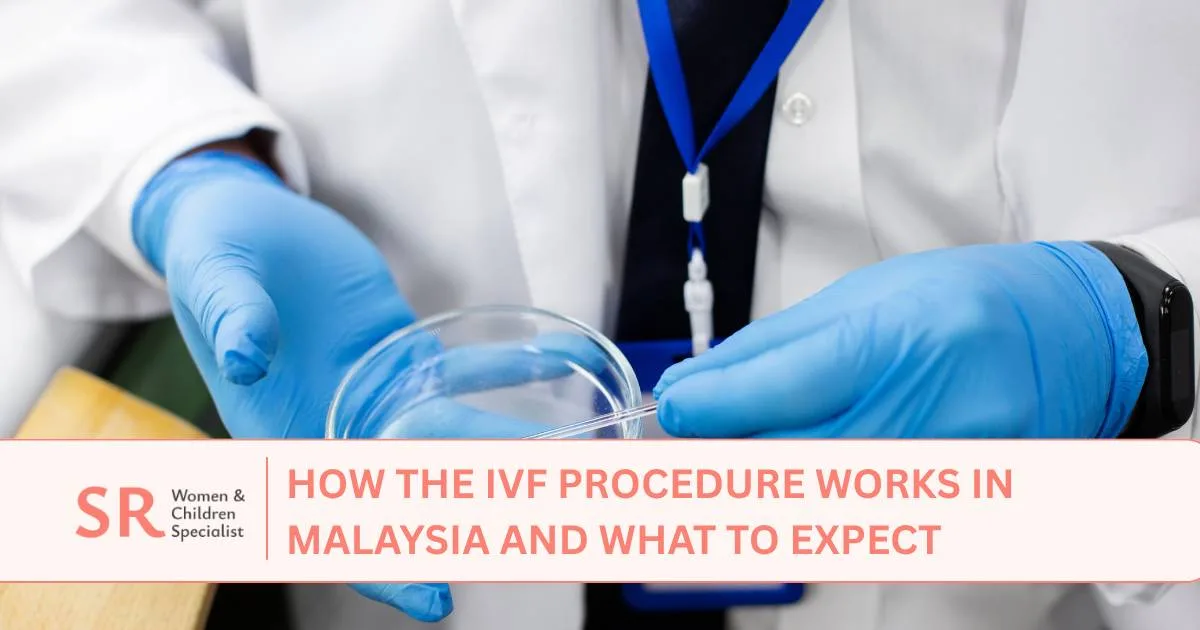 how the ivf procedure works in malaysia and what to expect
