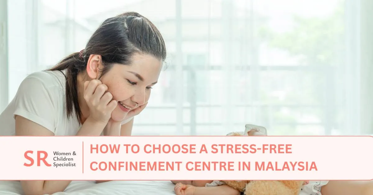 how to choose a stress free confinement centre in malaysia